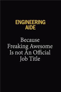 Engineering Aide Because Freaking Awesome Is Not An Official Job Title