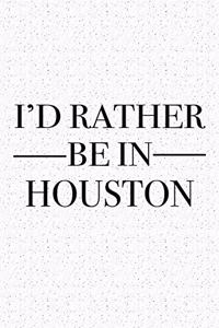 I'd Rather Be in Houston
