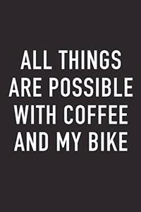 All Things Are Possible with Coffee and My Bike