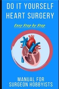 Do It Yourself Heart Surgery