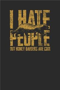 I Hate People But Honey Badgers Are Cool