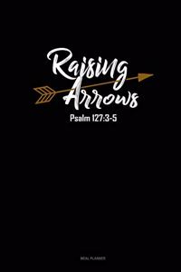 Raising Arrows Psalm 127