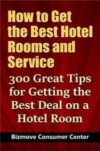 How to Get the Best Hotel Rooms and Service