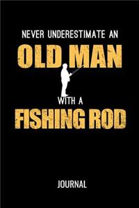 Never Underestimate An Old Man With A Fishing Rod Journal
