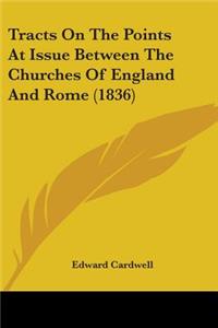 Tracts On The Points At Issue Between The Churches Of England And Rome (1836)