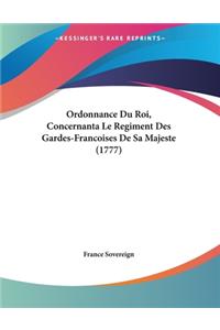 Ordonnance Du Roi, Concernanta Le Regiment Des Gardes-Francoises De Sa Majeste (1777)