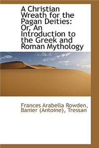 A Christian Wreath for the Pagan Deities or an Introduction to the Greek and Roman Mythology