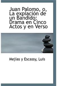 Juan Palomo, O, La Expiacion de Un Bandido