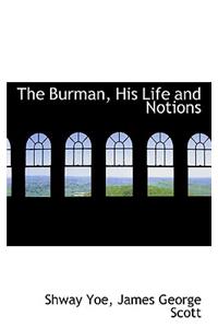 The Burman, His Life and Notions