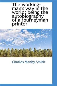 The Working-Man's Way in the World; Being the Autobiography of a Journeyman Printer