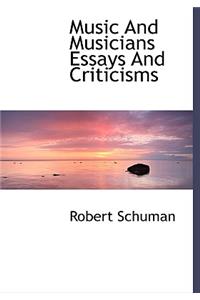 Music and Musicians Essays and Criticisms