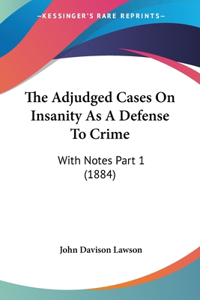 The Adjudged Cases On Insanity As A Defense To Crime