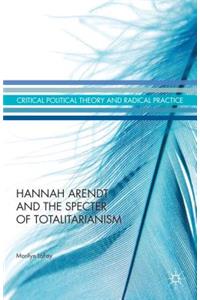 Hannah Arendt and the Specter of Totalitarianism