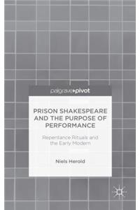 Prison Shakespeare and the Purpose of Performance: Repentance Rituals and the Early Modern