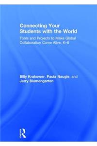 Connecting Your Students with the World: Tools and Projects to Make Global Collaboration Come Alive, K-8