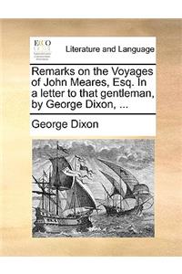 Remarks on the Voyages of John Meares, Esq. in a Letter to That Gentleman, by George Dixon, ...