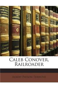 Caleb Conover, Railroader