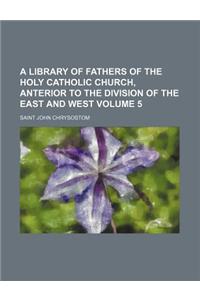 A Library of Fathers of the Holy Catholic Church, Anterior to the Division of the East and West Volume 5
