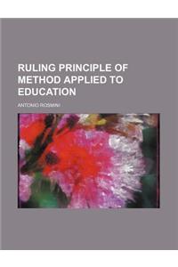 Ruling Principle of Method Applied to Education