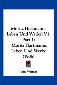 Moritz Hartmanns Leben Und Werkel V1, Part 1
