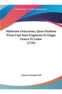 Mulierum Graecarum, Quae Oratione Prosa Usae Sunt Fragmenta Et Elogia Graece Et Latine (1739)
