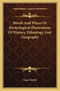 Words And Places Or Etymological Illustrations Of History, Ethnology And Geography