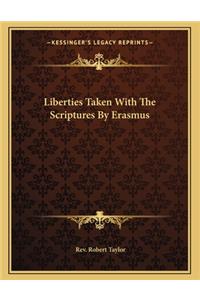 Liberties Taken with the Scriptures by Erasmus