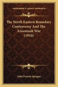 North Eastern Boundary Controversy and the Aroostook War (1910)