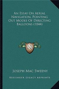 An Essay On Aerial Navigation, Pointing Out Modes Of Directing Balloons (1844)