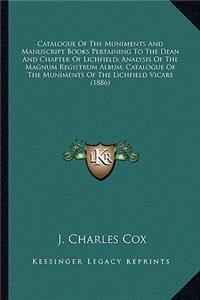 Catalogue of the Muniments and Manuscript Books Pertaining to the Dean and Chapter of Lichfield; Analysis of the Magnum Registrum Album; Catalogue of the Muniments of the Lichfield Vicars (1886)