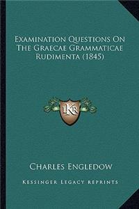 Examination Questions on the Graecae Grammaticae Rudimenta (1845)