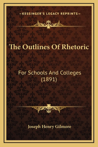 The Outlines of Rhetoric: For Schools and Colleges (1891)