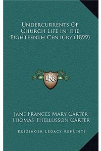 Undercurrents Of Church Life In The Eighteenth Century (1899)