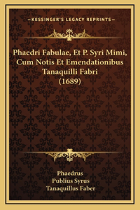 Phaedri Fabulae, Et P. Syri Mimi, Cum Notis Et Emendationibus Tanaquilli Fabri (1689)