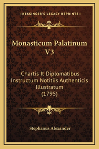 Monasticum Palatinum V3: Chartis It Diplomatibus Instructum Notitiis Authenticis Illustratum (1795)