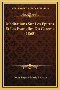 Meditations Sur Les Epitres Et Les Evangiles Du Careme (1865)
