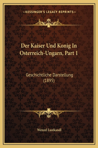 Kaiser Und Konig In Osterreich-Ungarn, Part 1