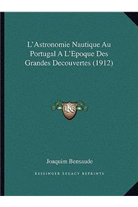 L'Astronomie Nautique Au Portugal A L'Epoque Des Grandes Decouvertes (1912)