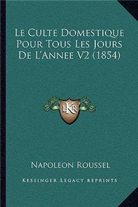 Culte Domestique Pour Tous Les Jours De L'Annee V2 (1854)