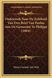 Onderzoek Naar De Echtheid Van Den Brief Van Paulus Aan De Gemeente Te Philippi (1864)