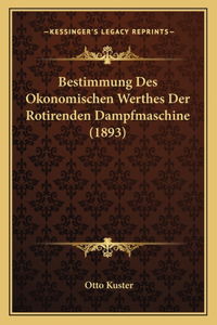 Bestimmung Des Okonomischen Werthes Der Rotirenden Dampfmaschine (1893)