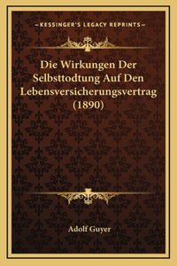 Die Wirkungen Der Selbsttodtung Auf Den Lebensversicherungsvertrag (1890)