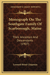 Monograph On The Southgate Family Of Scarborough, Maine