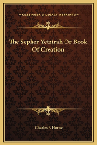 The Sepher Yetzirah Or Book Of Creation