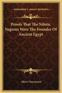 Proofs That The Nilotic Negroes Were The Founder Of Ancient Egypt