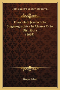 E Societate Jesu Schola Steganographica In Classes Octo Distributa (1665)