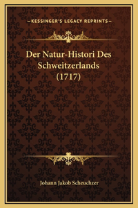 Der Natur-Histori Des Schweitzerlands (1717)
