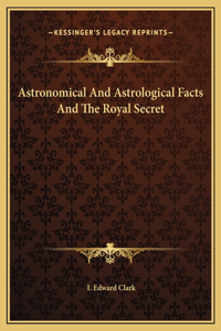 Astronomical And Astrological Facts And The Royal Secret