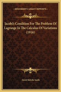 Jacobi's Condition For The Problem Of Lagrange In The Calculus Of Variations (1916)