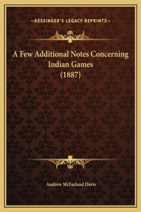 A Few Additional Notes Concerning Indian Games (1887)
